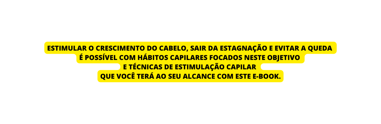 Estimular o crescimento do cabelo sair da estagnação e evitar a queda é possível com hábitos capilares focados neste objetivo e técnicas de estimulação capilar que você terá ao seu alcance com este e book